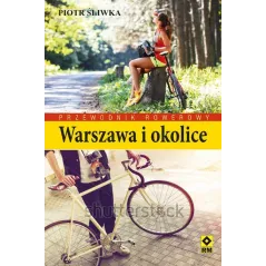 WARSZAWA I OKOLICE. PRZEWODNIK ROWEROWY