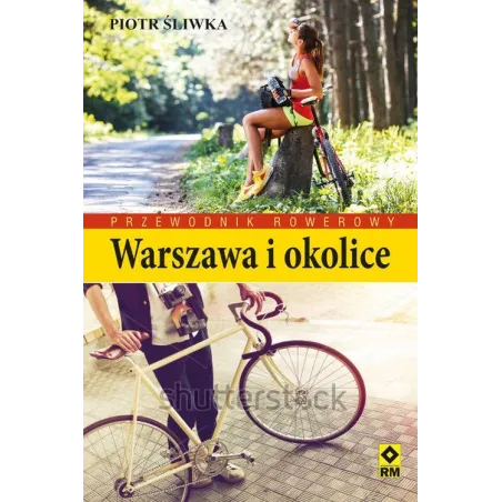 WARSZAWA I OKOLICE. PRZEWODNIK ROWEROWY