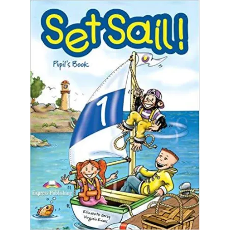 SET SAIL! 1 PUPILS BOOK Virginia Evans, Elizabeth Gray - Express Publishing