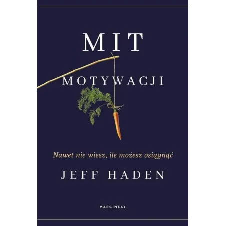 MIT MOTYWACJI. NAWET NIE WIESZ, ILE MOŻESZ OSIĄGNĄĆ - Marginesy