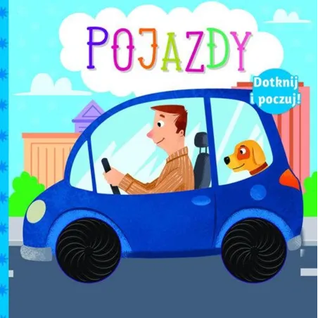 POJAZDY. DOTKNIJ I POCZUJ. KSIĄŻECZKA SENSORYCZNA