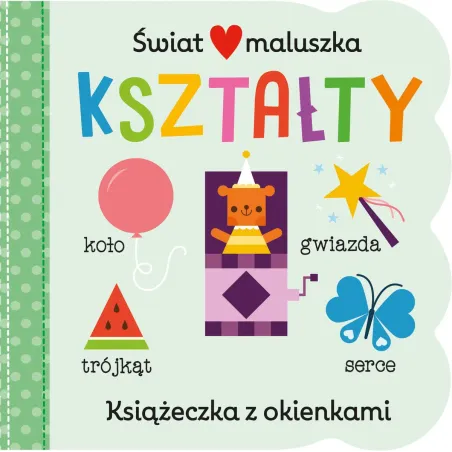 Kształty. Świat Maluszka. Książeczka Z Okienkami Kształty. Świat Maluszka. Książeczka Z Okienkami