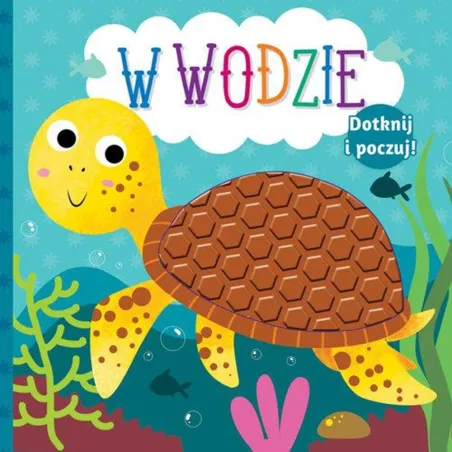 W Wodzie. Dotknij I Poczuj! Książeczka Sensoryczna W Wodzie. Dotknij I Poczuj! Książeczka Sensoryczna
