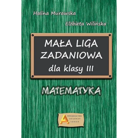 MAŁA LIGA ZADANIOWA DLA KLASY III Halina Murawska, Elżbieta Wilińska - Aksjomat