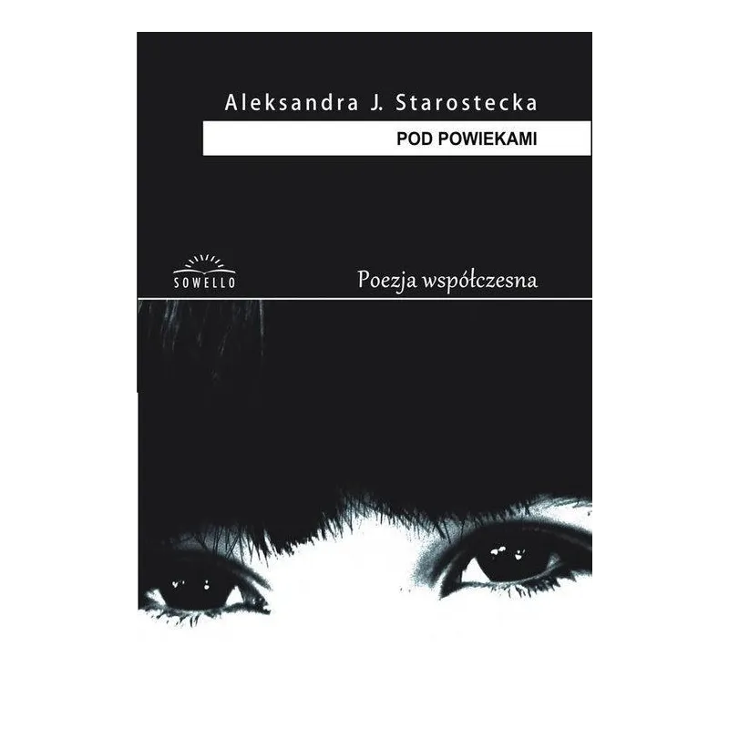 POD POWIEKAMI Aleksandra J. Starostecka - Sowello