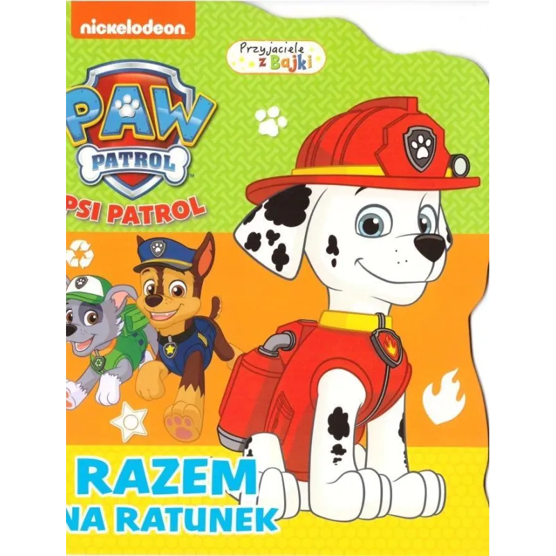 PSI PATROL. PRZYJECIELE Z BAJKI. RAZEM NA RATUNEK