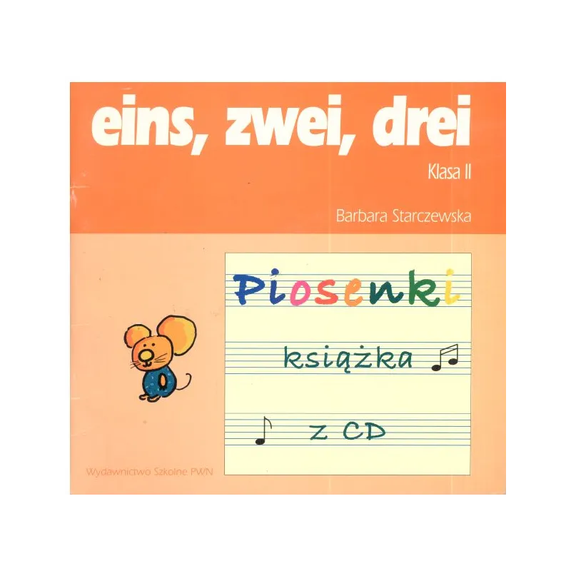EINS ZWEI DREI 2. PIOSENKI. KSIĄŻKA Z PŁYTĄ CD. EDUKACJA WCZESNOSZKOLNA. Barbara Starczewska - Wydawnictwo Szkolne PWN