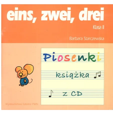 EINS ZWEI DREI 2. PIOSENKI. KSIĄŻKA Z PŁYTĄ CD. EDUKACJA WCZESNOSZKOLNA. Barbara Starczewska - Wydawnictwo Szkolne PWN
