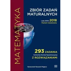 MATEMATYKA ZBIÓR ZADAŃ MATURALNYCH LATA 2010-2018 POZIOM ROZSZERZONY Ryszard Pagacz - Oficyna Edukacyjna