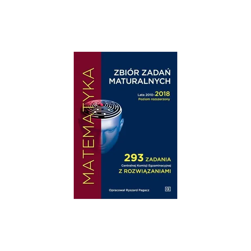 MATEMATYKA ZBIÓR ZADAŃ MATURALNYCH LATA 2010-2018 POZIOM ROZSZERZONY Ryszard Pagacz - Oficyna Edukacyjna