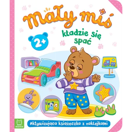Mały Miś Kładzie Się Spać. Aktywizująca Książeczka Z Naklejkami 2+