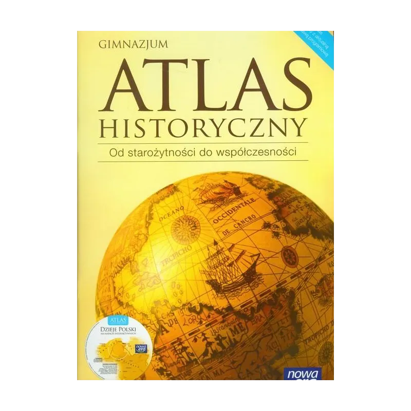 ATLAS HISTORYCZNY OD STAROŻYTNOŚCI DO WSPÓŁCZESNOŚCI + CD - Nowa Era ATLAS HISTORYCZNY OD STAROŻYTNOŚCI DO WSPÓŁCZESNOŚCI + CD - Nowa Era
