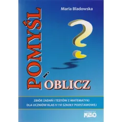 POMYŚL I OBLICZ. ZBIÓR ZADAŃ I TESTÓW Z MATEMATYKI DLA KLAS 5-6