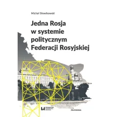 JEDNA ROSJA W SYSTEMIE POLITYCZNYM FEDERACJI ROSYJSKIEJ Michał Słowikowski - Wydawnictwo Uniwersytetu Łódzkiego