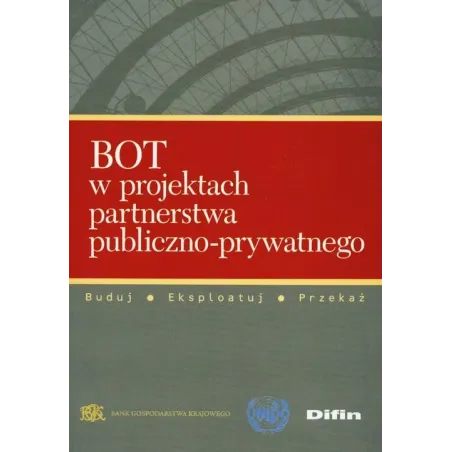 BOT W PROJEKTACH PARTNERSTWA PUBLICZNO-PRYWATNEGO BUDUJ, EKSPLORUJ, PRZEKAŻ - Difin