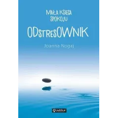 ODSTRESOWNIK. MAŁA KSIĘGA SPOKOJU