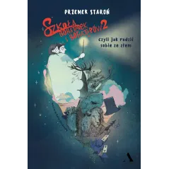 SZKOŁA BOHATEREK I BOHATERÓW 2 CZYLI JAK RADZIĆ SOBIE ZE ZŁEM Przemek Staroń - Agora