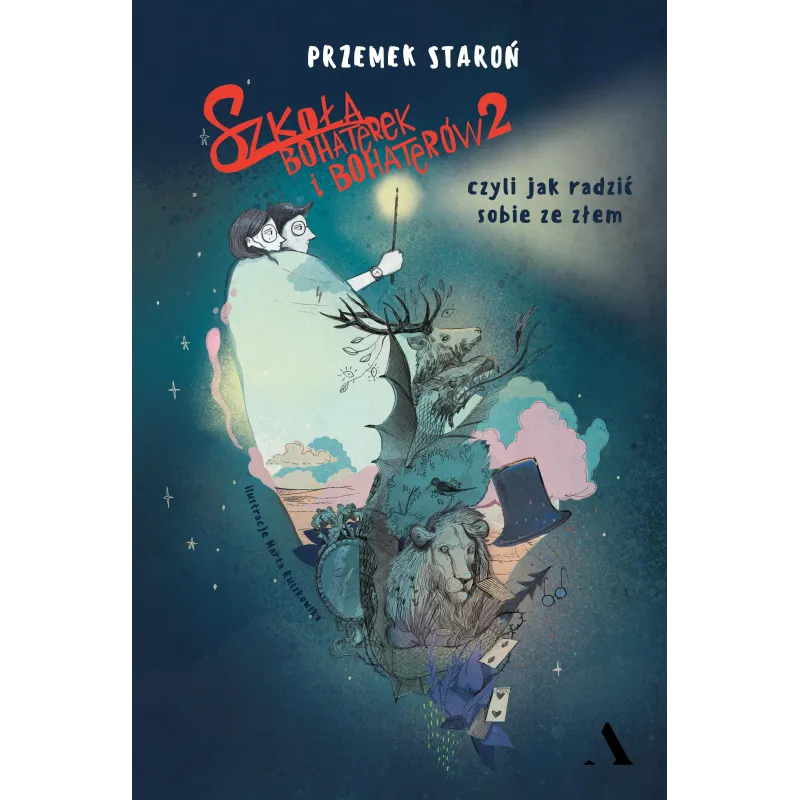 SZKOŁA BOHATEREK I BOHATERÓW 2 CZYLI JAK RADZIĆ SOBIE ZE ZŁEM Przemek Staroń - Agora SZKOŁA BOHATEREK I BOHATERÓW 2 CZYLI JAK RADZIĆ SOBIE ZE ZŁEM Przemek Staroń - Agora