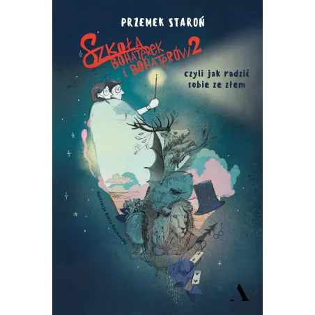 SZKOŁA BOHATEREK I BOHATERÓW 2 CZYLI JAK RADZIĆ SOBIE ZE ZŁEM Przemek Staroń - Agora