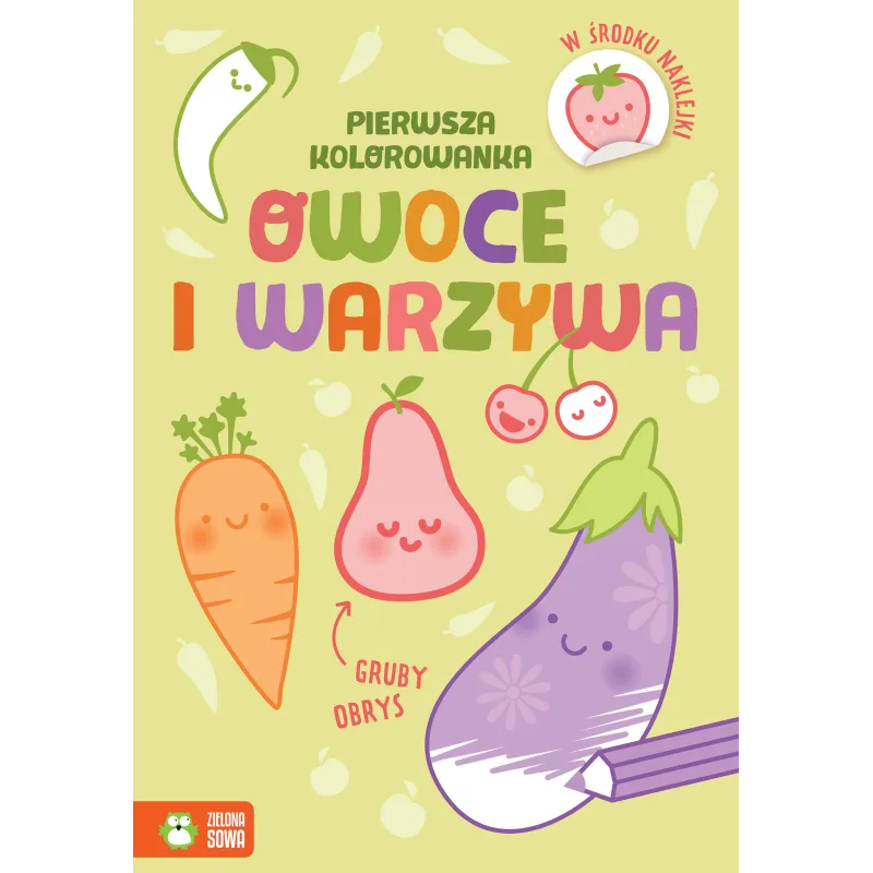 OWOCE I WARZYWA. PIERWSZA KOLOROWANKA Z GRUBYM OBRYSEM I NAKLEJKAMI - Zielona Sowa OWOCE I WARZYWA. PIERWSZA KOLOROWANKA Z GRUBYM OBRYSEM I NAKLEJKAMI - Zielona Sowa