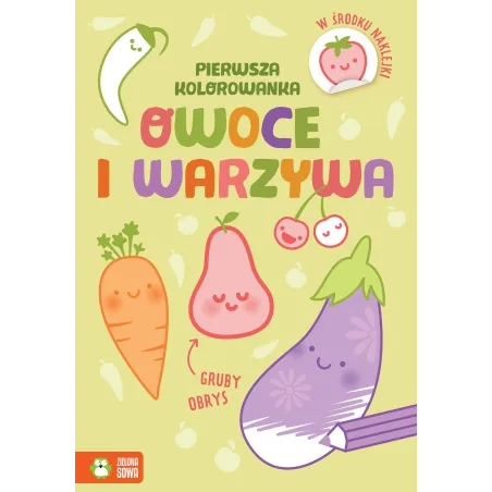 OWOCE I WARZYWA. PIERWSZA KOLOROWANKA Z GRUBYM OBRYSEM I NAKLEJKAMI - Zielona Sowa