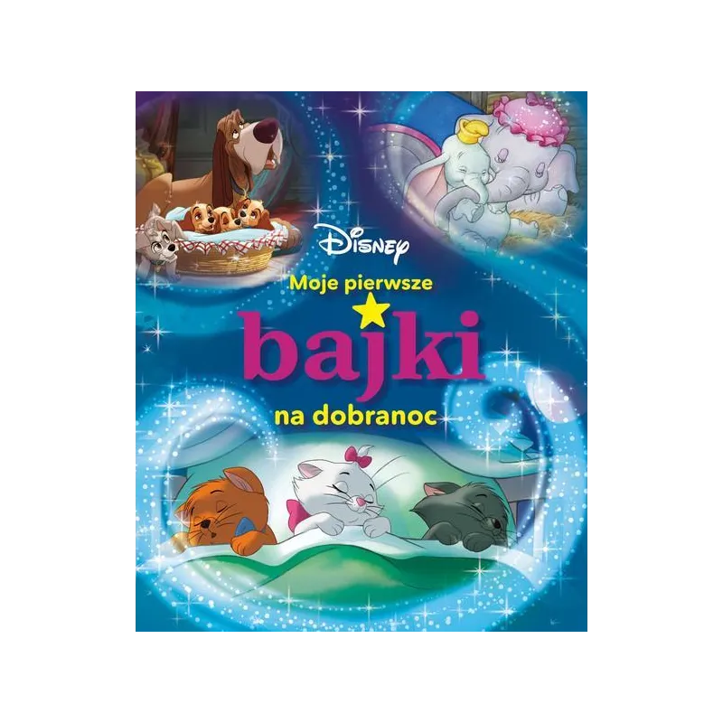 DISNEY. MOJE PIERWSZE BAJKI NA DOBRANOC
