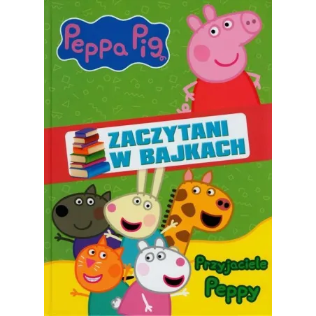 ŚWINKA PEPPA. PRZYJACIELE PEPPY. ZACZYTANI W BAJKACH