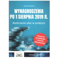 WYNAGRODZENIA 2019 PO 1 SIERPNIA 2019 R. ROZLICZANIE PŁAC W PRAKTYCE Izabela Nowacka - Infor
