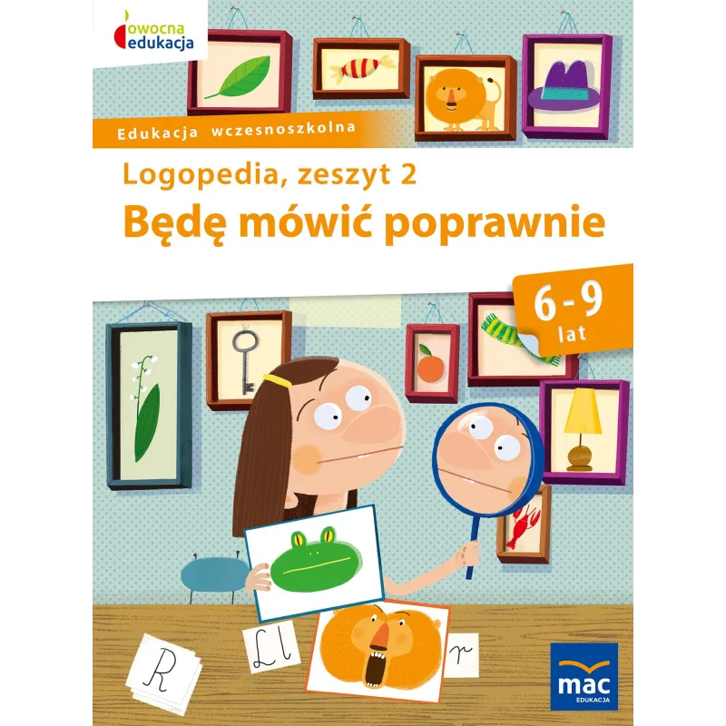 BĘDĘ MÓWIĆ POPRAWNIE LOGOPEDIA ZESZYT 2 6-9 LAT Jolanta Góral-Półrola - MAC Edukacja