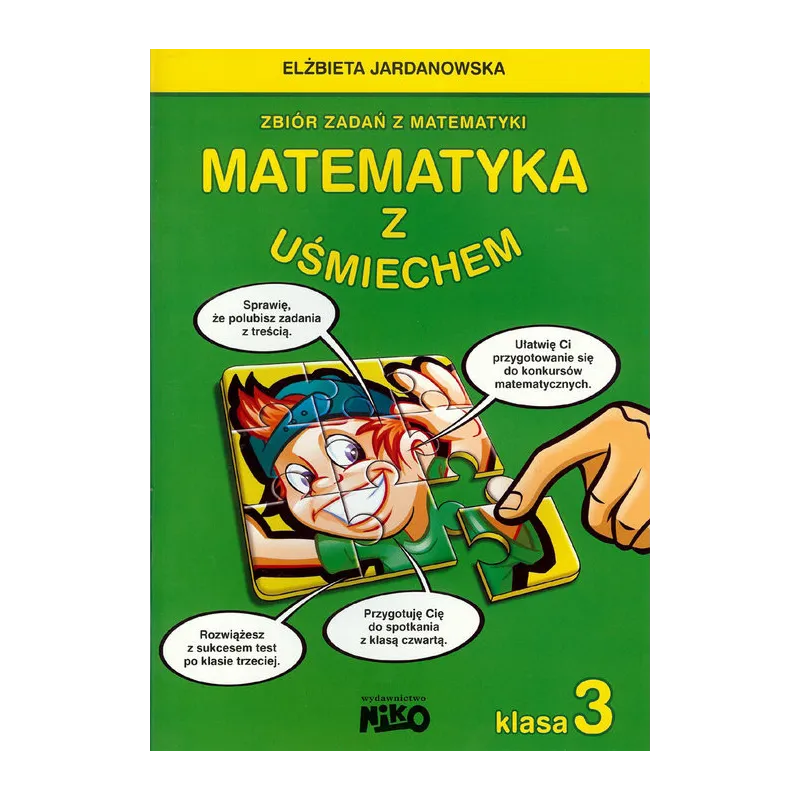 MATEMATYKA Z UŚMIECHEM KLASA 3 ZBIÓR ZADAŃ Z MATEMATYKI Elżbieta Jardanowska - NIKO MATEMATYKA Z UŚMIECHEM KLASA 3 ZBIÓR ZADAŃ Z MATEMATYKI Elżbieta Jardanowska - NIKO