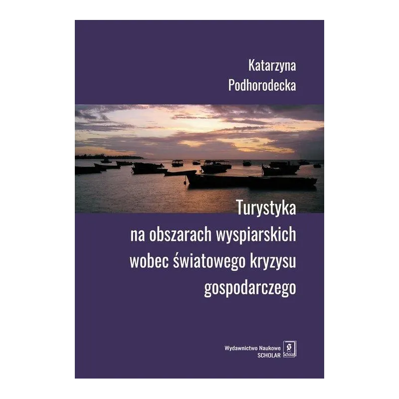 TURYSTYKA NA OBSZARACH WYSPIARSKICH WOBEC ŚWIATOWEGO KRYZYSU GOSPODARCZEGO Katarzyna Podhorodecka - Scholar
