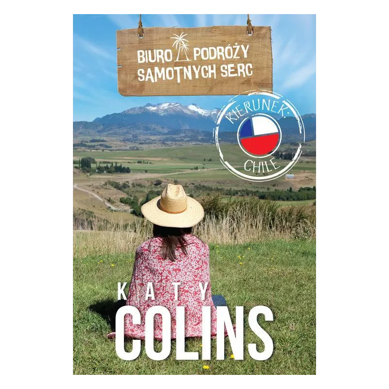 BIURO PODRÓŻY SAMOTNYCH SERC KIERUNEK CHILE Katy Colins - HARPERCOLLINS BIURO PODRÓŻY SAMOTNYCH SERC KIERUNEK CHILE Katy Colins - HARPERCOLLINS