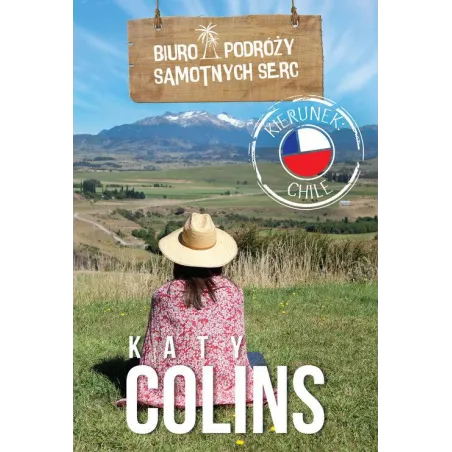 Biuro Podróży Samotnych Serc Kierunek Chile Katy Colins Biuro Podróży Samotnych Serc Kierunek Chile Katy Colins