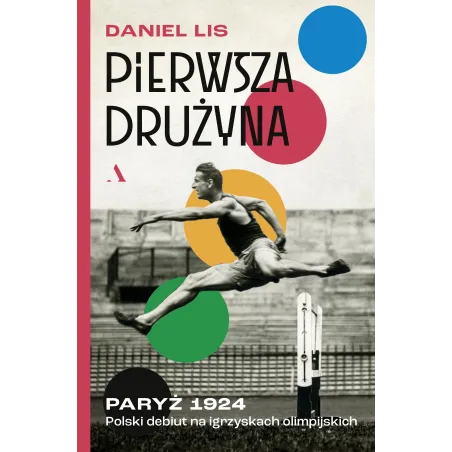 Pierwsza Drużyna. Paryż 1924. Polski Debiut Na Igrzyskach Olimpijskich Pierwsza Drużyna. Paryż 1924. Polski Debiut Na Igrzyskach Olimpijskich
