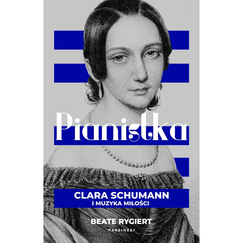 PIANISTKA. CLARA SCHUMANN I MUZYKA MIŁOŚCI Beate Rygiert - Marginesy PIANISTKA. CLARA SCHUMANN I MUZYKA MIŁOŚCI Beate Rygiert - Marginesy