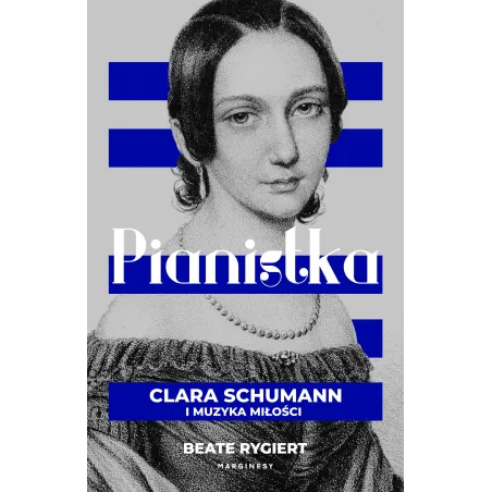 Pianistka. Clara Schumann I Muzyka Miłości Pianistka. Clara Schumann I Muzyka Miłości
