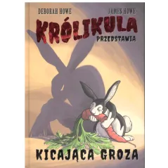 KRÓLIKULA PRZEDSTAWIA KICAJĄCA GROZA Deborah Howe, James Howe - Nowa Baśń