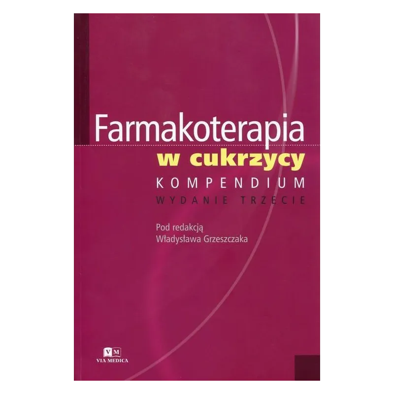 FARMAKOTERAPIA W CUKRZYCY Władysław Grzeszczak - Via Medica