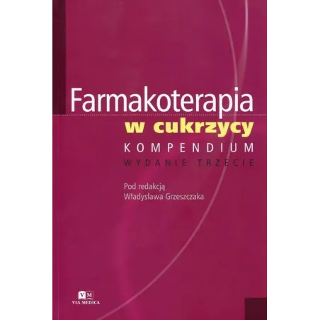 FARMAKOTERAPIA W CUKRZYCY Władysław Grzeszczak - Via Medica