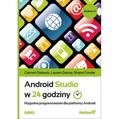 Android Studio W 24 Godziny. Wygodne Programowanie Dla Platformy Android. Android Studio W 24 Godziny. Wygodne Programowanie Dla Platformy Android.