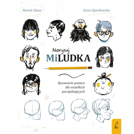 NARYSUJ MILUDKA. RYSOWANIE POSTACI DLA WSZELKICH POCZĄTKUJĄCYCH
