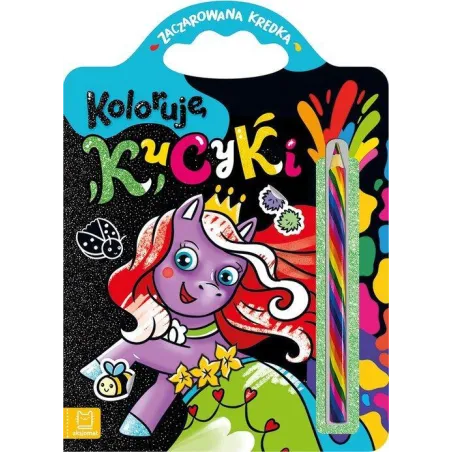 Koloruję Kucyki. Zaczarowana Kredka Koloruję Kucyki. Zaczarowana Kredka