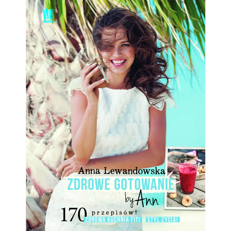 ZDROWE GOTOWANIE BY ANN Anna Lewandowska - Burda Książki
