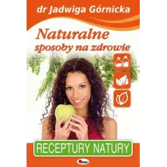 NATURALNE SPOSOBY NA ZDROWIE Jadwiga Górnicka - AWM