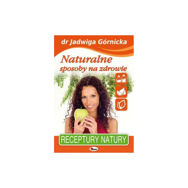 NATURALNE SPOSOBY NA ZDROWIE Jadwiga Górnicka - AWM NATURALNE SPOSOBY NA ZDROWIE Jadwiga Górnicka - AWM