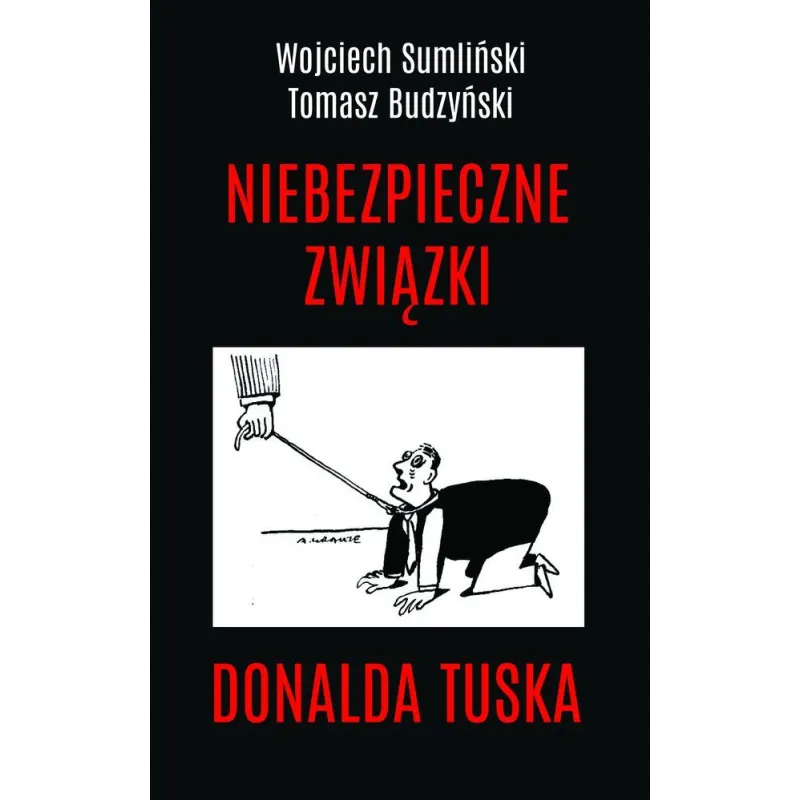 NIEBEZPIECZNE ZWIĄZKI DONALDA TUSKA Tomasz Budzyński, Wojciech Sumliński - Wojciech Sumliński Reporter NIEBEZPIECZNE ZWIĄZKI DONALDA TUSKA Tomasz Budzyński, Wojciech Sumliński - Wojciech Sumliński Reporter