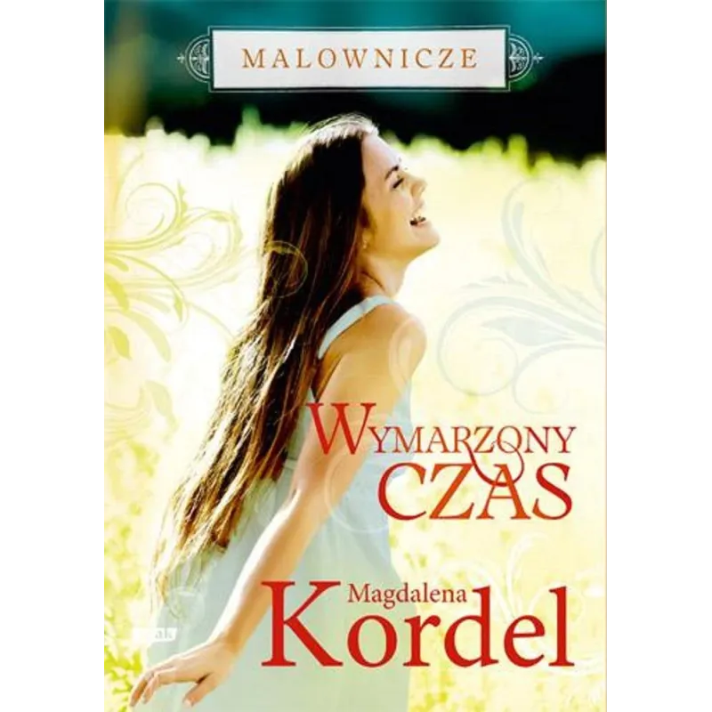 WYMARZONY CZAS MALOWNICZE Magdalena Kordel WYMARZONY CZAS MALOWNICZE Magdalena Kordel