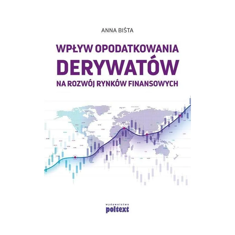 WPŁYW OPODATKOWANIA DERYWATÓW NA ROZWÓJ RYNKÓW FINANSOWYCH Anna Biśta - Poltext