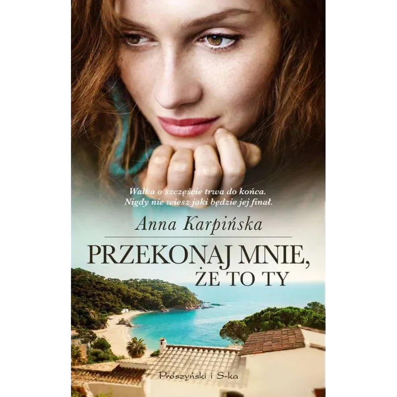 PRZEKONAJ MNIE ŻE TO TY Anna Karpińska - Prószyński Media PRZEKONAJ MNIE ŻE TO TY Anna Karpińska - Prószyński Media