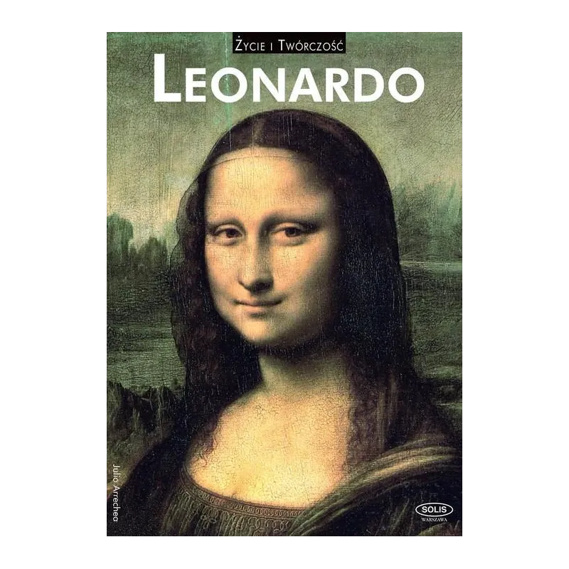 LEONARDO. ŻYCIE I TWÓRCZOŚĆ LEONARDO. ŻYCIE I TWÓRCZOŚĆ